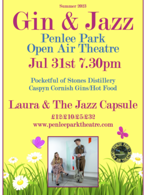 Summer 2023. Gin & Jazz Penlee Park Open Air Theatre. Jul 31st 7.30pm Pocketful of Stones Distillery Caspyn Cornish Gins/Hot Food Laura & The Jazz Capsule