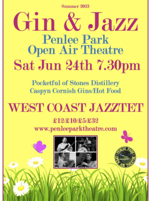 Summer 2023. Gin & Jazz Penlee Park Open Air Theatre. Sat Jun 24th 7.30pm Pocketful of Stones Distillery Caspyn Cornish Gins/Hot Food Five Times Jazz