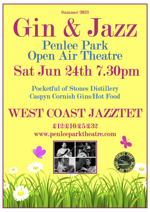 Summer 2023. Gin & Jazz Penlee Park Open Air Theatre. Sat Jun 24th 7.30pm Pocketful of Stones Distillery Caspyn Cornish Gins/Hot Food Five Times Jazz