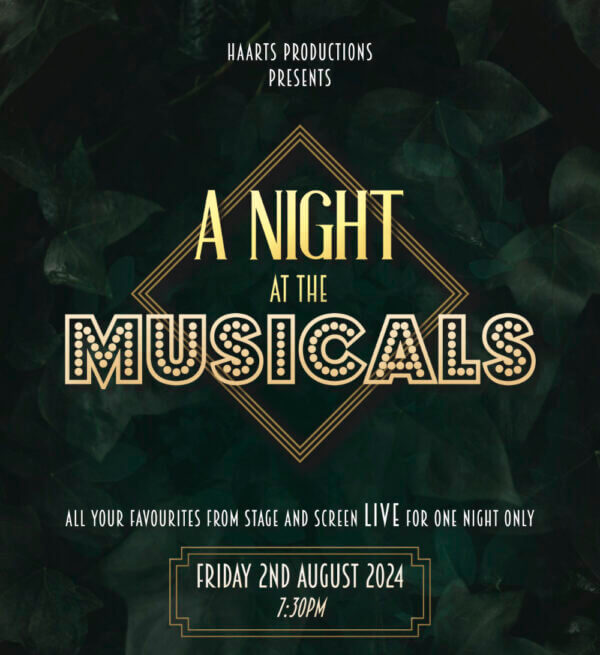Haarts Productions present: A Night at the Musicals. All your favourites from stage and screen LIVE for one night only. Friday 2nd August 2024 7.30pm