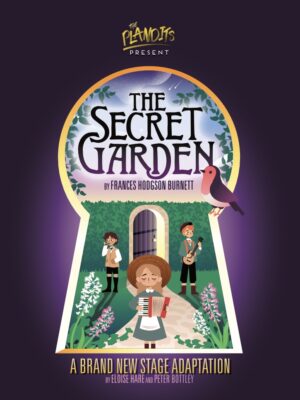 Production Poster. "The Plandits Present : The Secret Garden by Frances Hodgson Burnett" "A Brand New Stage Adaptation by Eloise Hare and peter Bottley"