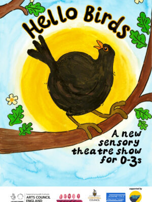 An illustration of a blackbird sitting on a branch. Text reads 'Hello Birds. A sensory theatre show for 0-3s'.